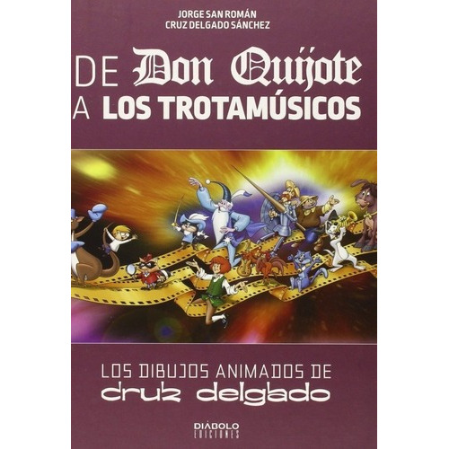 De Don Quijote A Los Trotamúsico Los Dibujos De Cruz, de JORGE SAN ROMÁN y CRUZ DELGADO SÁNCHEZ. Editorial DIABOLO en español