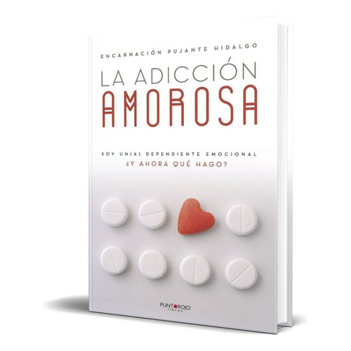 La Adiccion Amorosa, De Encarnacion Pujante Hidalgo. Editorial S.l. Punto Rojo Libros, Tapa Blanda En Español, 2016