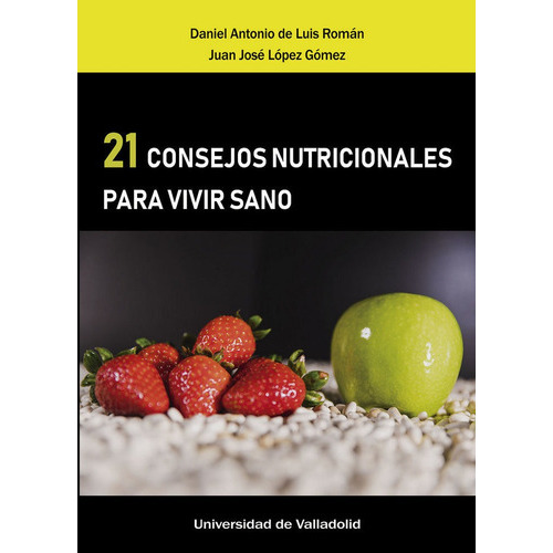 21 CONSEJOS NUTRICIONALES PARA VIVIR SANO, de LUIS ROMAN, DANIEL A. DE. Editorial Ediciones Universidad de Valladolid, tapa blanda en español
