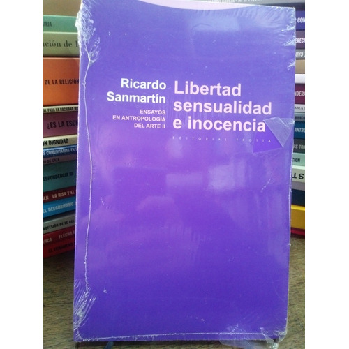 Libertad,sensualidad E Inocencia: Ensayos En Antropología De Del Arte Ii, De Sanmartin,ricardo. Serie Antropología, Vol. Ii. Editorial Trotta, Tapa Blanda, Edición 1 En Español, 2011