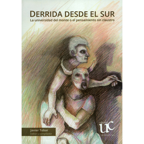 Derrida Desde El Sur. La Universidad Del Monte O El Pensamiento Sin Claustro (+cd), De Javier Tobar. Editorial Universidad Del Cauca, Tapa Blanda, Edición 1 En Español, 2017