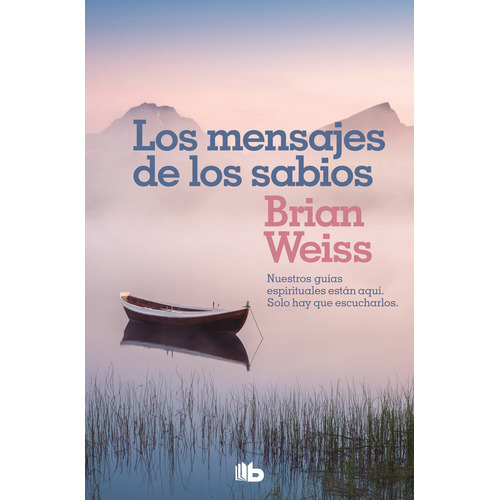 Los Mensajes de Los Sabios, de Brian Weiss., vol. Único. Editorial B de Bolsillo, tapa blanda, edición 1.0 en español, 2019