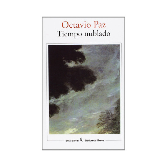 Tiempo Nublado, De Octavio Paz. Editorial Seix Barral, Tapa Blanda, Edición 1 En Español