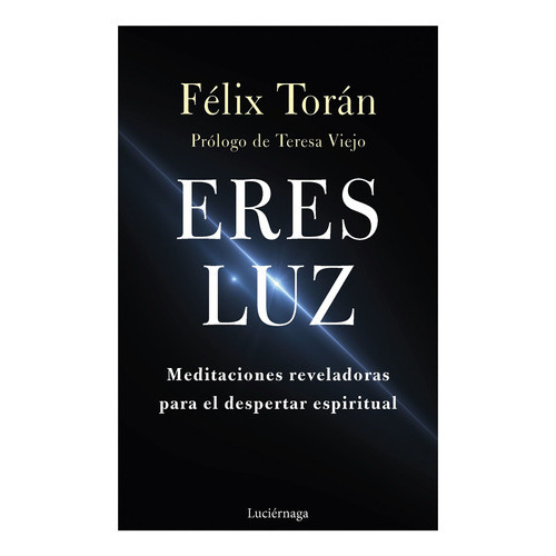 Eres Luz: 0, De Torán Martí, Félix. Serie Testimonios Y Vivencias, Vol. 0. Editorial Luciérnaga Cas, Tapa Blanda, Edición 0 En Español, 2023