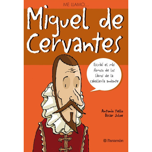 ME LLAMO...  MIGUEL DE CERVANTES, de TELLO  - JULVE. Editorial Parramon en español