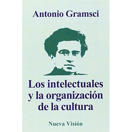 Intelectuales De La Cultura, Gramsci, Nueva Visión