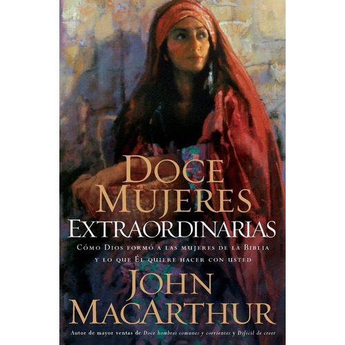 Doce Mujeres Extraordinarias - John F Macarthur