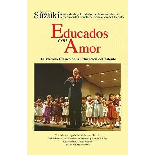 Educados Con Amor -- El Metodo Clasico De La..., De Suzuki, Shini. Editorial Alfred Music En Español
