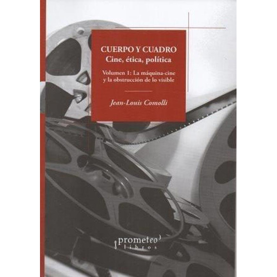 Cuerpo Y Cuadro - Cine Etica Y Politica - Jean-louis Comolli