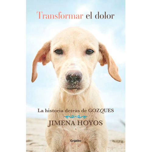 Transformar El Dolor. Jimena Hoyos. Editorial Grijalbo En Español. Tapa Blanda