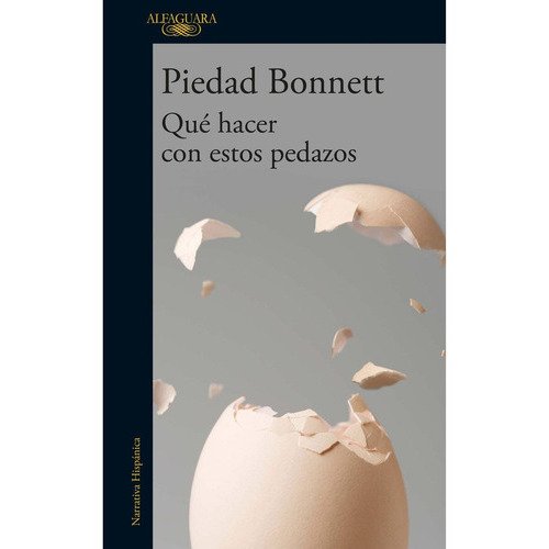 Qué Hacer Con Estos Pedazos, De Piedad Bonnett. Editorial Alfaguara, Tapa Blanda En Español, 2023