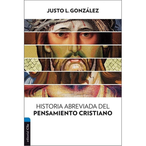 Historia Abreviada del Pensamiento Cristiano, de JUSTO GONZALEZ. Editorial Clie, tapa blanda en español, 2016