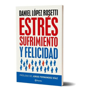 Libro Estrés Sufrimiento Y Felicidad - Daniel López Rosetti