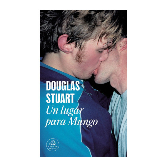 Un Lugar Para Mungo, De Stuart,douglas. Editorial Random House, Tapa Blanda En Español
