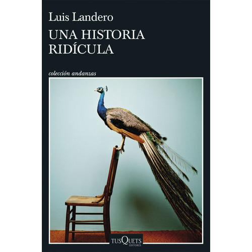 Una Historia Ridicula - Luis Landero - Tusquets - Libro