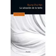 La Salvacion De Lo Bello - Byung Chul Han - Herder - Libro