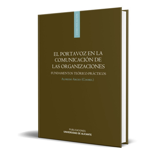 El Portavoz En La Comunicacion De Las Organizaciones, De Alfredo Arceo Vacas. Editorial Universidad De Alicante. Servicio De Publicaciones, Tapa Blanda En Español, 2012