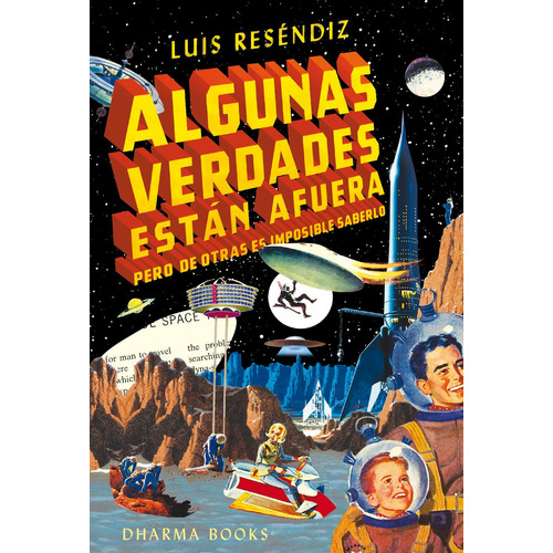 Algunas Verdades Están Afuera Pero de Otras Es Imposible Saberlo: No, de Reséndiz, Luis., vol. 1. Editorial Dharma Books, tapa pasta blanda, edición 1 en inglés, 2023