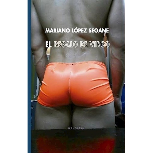 El regalo de virgo - Mariano López Seoane - editorial Mansalva