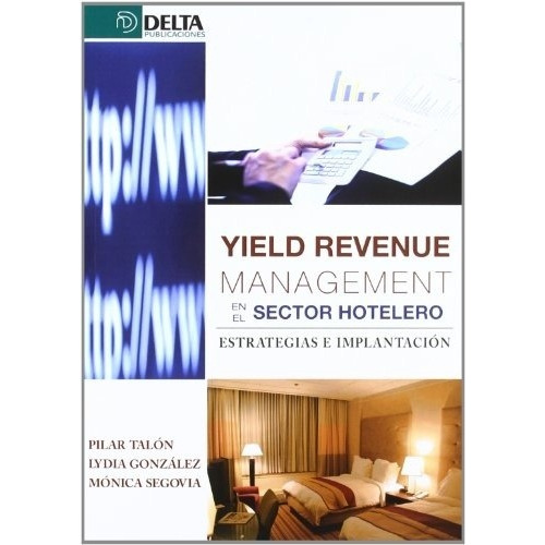Yield Revenue Management En El Sector Hotelero, de Talon Pilar. Editorial Delta en español