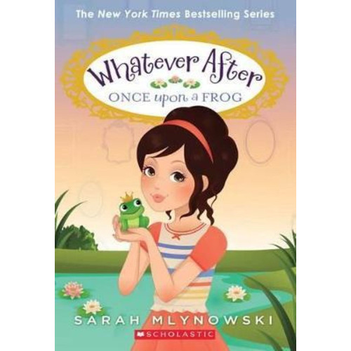 Whatever After  8: Once Upon A Frog - Scholastic Kel Edicion