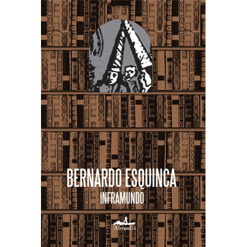 Inframundo, de Esquinca,Bernardo. Serie Narrativa Editorial Almadía, tapa blanda en español, 2017
