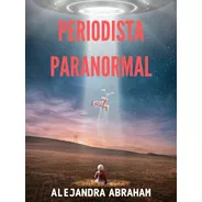Libro  Periodista Paranormal  De Alejandra Abraham