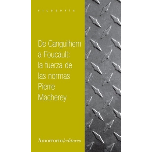 De Canguilhem A Foucault - Pierre Macher - Amorrortu