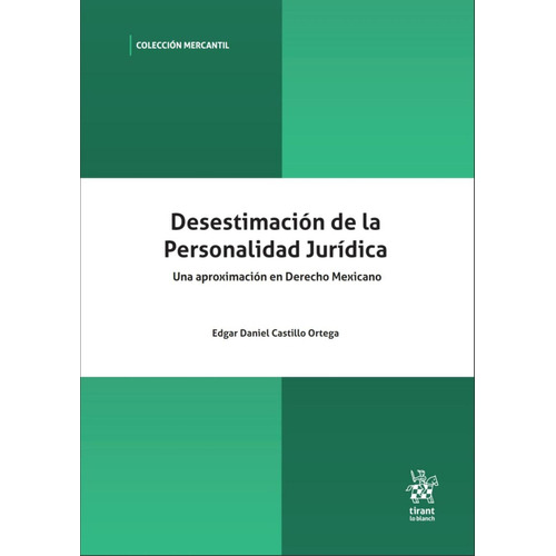 Desestimación de la Personalidad Jurídica: No, de Castillo Ortega,Edgar Daniel., vol. 1. Editorial Tirant lo Blanch, tapa pasta blanda, edición 1 en español, 2023