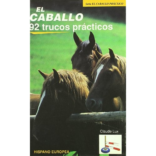 Caballo 92 Trucos Prácticos, El, De Claude Lux. Editorial Hispano Europea, Tapa Blanda, Edición 1 En Español