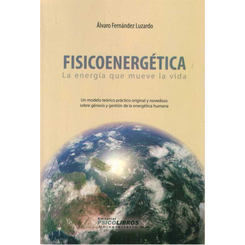 Fisicoenergética La Energía Que Mueve La Vida, De Fernández Luzardo, Álvaro. Editorial Psicolibros, Tapa Blanda En Español