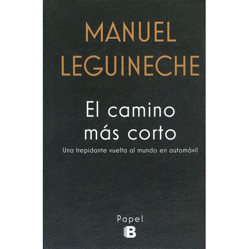 El camino más corto, de Leguineche, Manuel. Serie Ediciones B Editorial Ediciones B, tapa dura en español, 2016