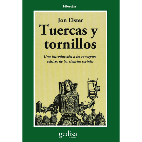 Tuercas y tornillos: Una introducción a los conceptos básicos de las ciencias sociales, de Elster, Jon. Serie Cla- de-ma Editorial Gedisa en español, 2003