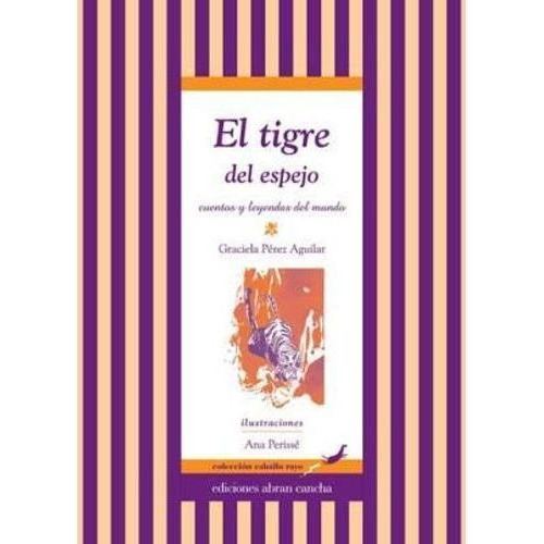 TIGRE DEL ESPEJO:CUENTOS Y LEYENDAS DEL MUNDO,EL, de Perez Aguilar, Graciela. Editorial ABRAN CANCHA en español