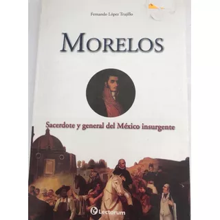 Morelos Sacerdote Y General Del México Insurgente 