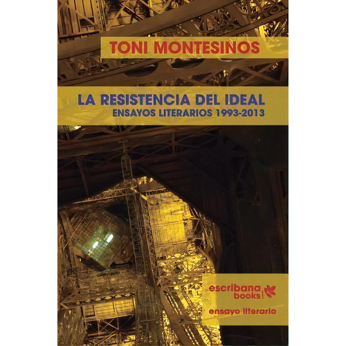 La Resistencia Del Ideal - Ensayos Literarios 1993-2013 -, De Toni Montesinos. Editorial Artepoetica Press, Tapa Blanda En Español