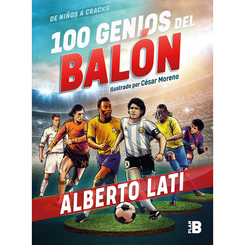 100 genios del balón: De niños a cracks, de Lati, Alberto. Serie Plan B Editorial Plan B, tapa blanda en español, 2019