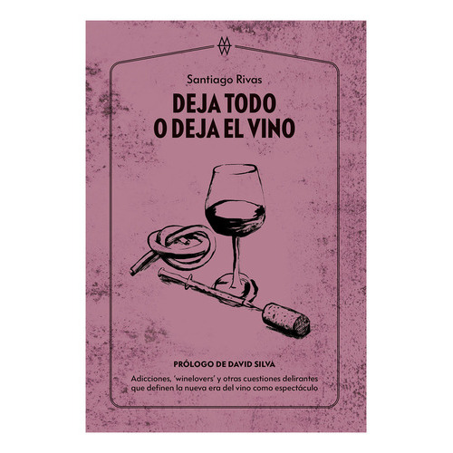 Deja Todo O Deja El Vino, De Rivas, Santiago. Editorial Muddy Waters Books, Tapa Blanda En Español
