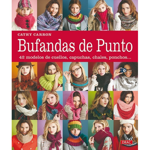 Bufandas De Punto. 42 Modelos De Cuellos, Capuchas, Ponchos, De Cathy Carron. Editorial Editorial El Drac, Tapa Blanda En Español, 2013
