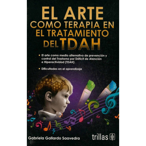 El Arte Como Terapia En El Tratamiento Del Tdah., De Gabriela Gallardo Saavedra., Vol. 1. Editorial Trillas, Tapa Blanda En Español, 2012