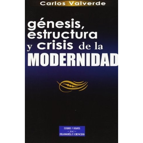 Génesis, Estructura Y Crisis De La Modernidad