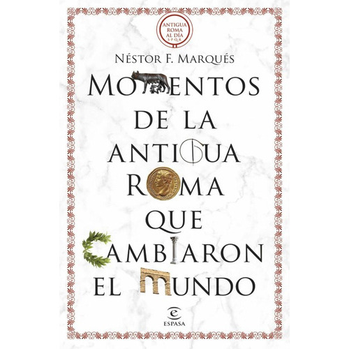 Momentos De La Antigua Roma Que Cambiaron El Mundo, De Nestor F Marques. Editorial Espasa, Tapa Blanda En Español, 2023