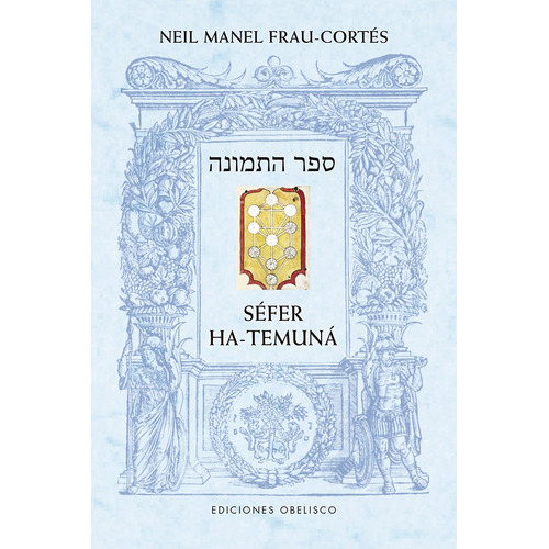 Séfer ha-termuná: El Libro de la figura, de Frau-Cortés, Neil Manel. Editorial Ediciones Obelisco, tapa blanda en español, 2021