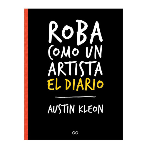 Roba Como Un Artista. El Diario. - Austin Kleon