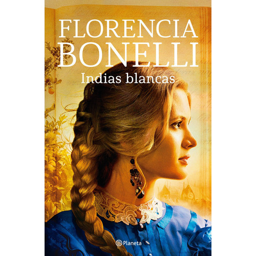 Indias Blancas - Florencia Bonelli, De Bonelli, Florencia. Editorial Planeta, Tapa Blanda En Español