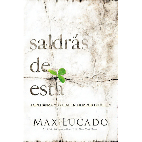 Saldrás de esta: Esperanza y ayuda en tiempos difíciles, de Lucado, Max. Editorial Grupo Nelson, tapa blanda en español, 2013