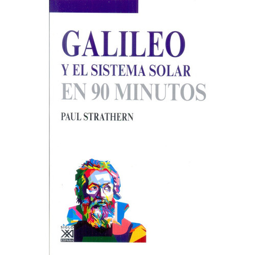 Galileo Y El Sistema Solar En 90 Minutos, De Strathern, Paul. Editorial Siglo Xxi, Tapa Blanda En Español