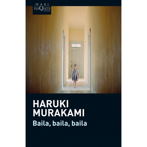 Baila, baila, baila, de Murakami, Haruki. Serie Maxi Editorial Tusquets México, tapa blanda en español, 2014