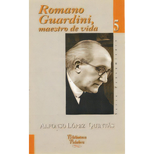 Romano Guardini, Maestro De Vida, De López Quintás, Alfonso. Editorial Ediciones Palabra, S.a., Tapa Blanda En Español
