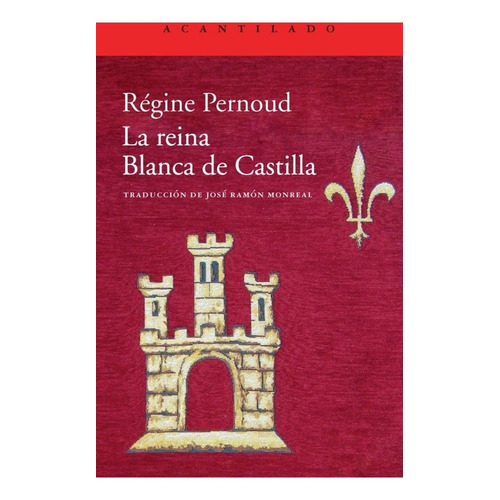 La Reina Blanca De Castilla, de Régine Pernoud. Editorial Acantilado en español, 2013